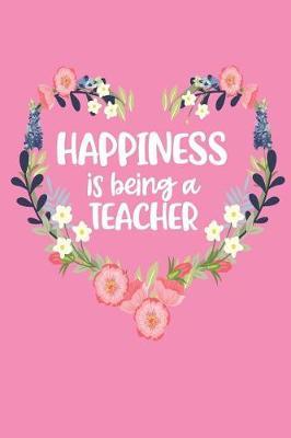 Happiness Is Being a Teacher: Pink Mother's Day Blank Journal with Lines Cute Gift for Awesome Mom, Nana, Gigi, Mimi