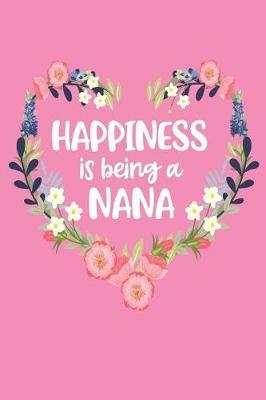 Happiness Is Being a Nana: Pink Mother's Day Blank Journal with Lines Cute Gift for Awesome Mom, Nana, Gigi, Mimi