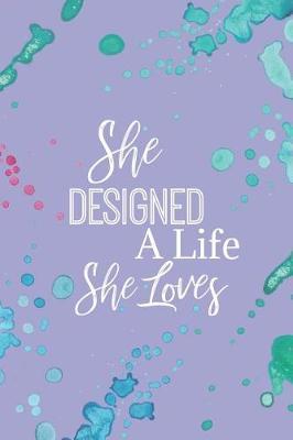 She Designed a Life She Loves: A Notebook for the Creative Dreamer