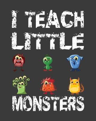 I Teach Little Monsters: Elementary School Teacher's 2019-2020 Academic Calendar Planner For Keeping Student's Records, Birthdays, Medications, Expense Tracker and more.