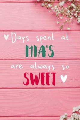 Days Spent At Mia's Are Always So Sweet: Personalized Lined Diary / Journal - Make Your Mia Smile With This Personalized Book to Write Memories in - Gift for Mother's Day, Christmas, or Other Holidays