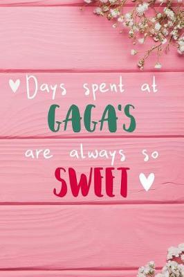 Days Spent At Gaga's Are Always So Sweet: Personalized Lined Diary / Journal - Make Your Gaga Smile With This Personalized Book to Write Memories in - Gift for Mother's Day, Christmas, or Other Holidays