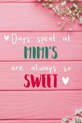 Days Spent At Mimi's Are Always So Sweet: Personalized Lined Diary / Journal - Make Your Mimi Smile With This Personalized Book to Write Memories in - Gift for Mother's Day, Christmas, or Other Holidays