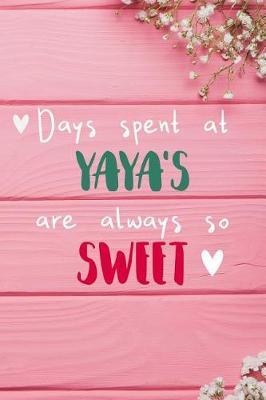 Days Spent At Yaya's Are Always So Sweet: Personalized Lined Diary / Journal - Make Your Yaya Smile With This Personalized Book to Write Memories in - Gift for Mother's Day, Christmas, or Other Holidays