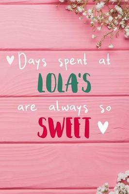 Days Spent At Lola's Are Always So Sweet: Personalized Lined Diary / Journal - Make Your Lola Smile With This Personalized Book to Write Memories in - Gift for Mother's Day, Christmas, or Other Holidays