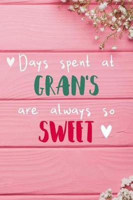 Days Spent At Gran's Are Always So Sweet: Personalized Lined Diary / Journal - Make Your Gran Smile With This Personalized Book to Write Memories in - Gift for Mother's Day, Christmas, or Other Holidays