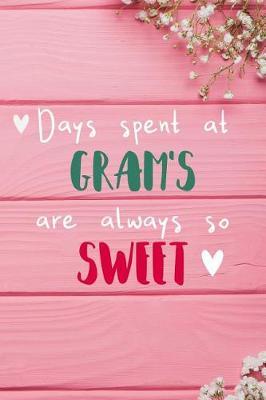 Days Spent At Gram's Are Always So Sweet: Personalized Lined Diary / Journal - Make Your Gram Smile With This Personalized Book to Write Memories in - Gift for Mother's Day, Christmas, or Other Holidays