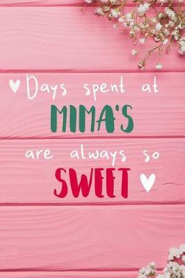 Days Spent At Mima's Are Always So Sweet: Personalized Lined Diary / Journal - Make Your Mima Smile With This Personalized Book to Write Memories in - Gift for Mother's Day, Christmas, or Other Holidays