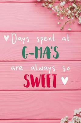 Days Spent At G-Ma's Are Always So Sweet: Personalized Lined Diary / Journal - Make Your G-Ma Smile With This Personalized Book to Write Memories in - Gift for Mother's Day, Christmas, or Other Holidays