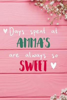 Days Spent At Amma's Are Always So Sweet: Personalized Lined Diary / Journal - Make Your Amma Smile With This Personalized Book to Write Memories in - Gift for Mother's Day, Christmas, or Other Holidays