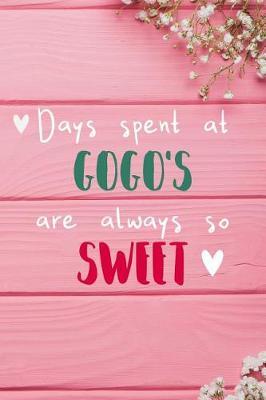 Days Spent At Gogo's Are Always So Sweet: Personalized Lined Diary / Journal - Make Your Gogo Smile With This Personalized Book to Write Memories in - Gift for Mother's Day, Christmas, or Other Holidays