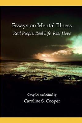 Essays on Mental Illness: Real People, Real Life, Real Hope