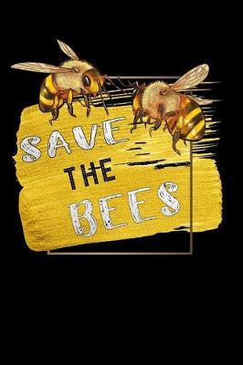 save the bees: Funny beehive queen bee beekeeping Lined Notebook / Diary / Journal To Write In 6x9 gift for beekeepers, farmers and gardeners