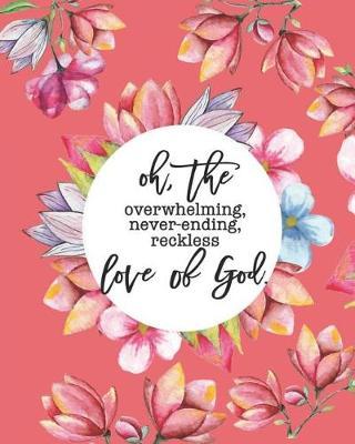 Oh, The Overwhelming, Never-ending, Reckless Love of God: Prayer Journal