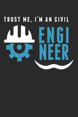 Trust Me I'm An Civil Engineer: A Blank Lined Journal For Engineering Student That Makes A Great Engineers