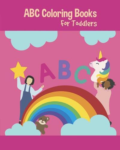ABC Coloring Books For Toddlers: Preschool And Kids. An ABC Activity Book for Toddlers and Preschool Kids Age 2-5 to Learn the English Alphabet Letters from A to Z