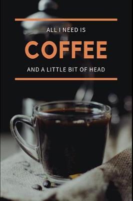 All I Need is Coffee and a Little Bit of Head: A Fun Success Planner to Think and Grow Your Wealth, Your Life, Your Revenue