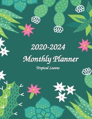 2020-2024 Tropical Leaves Monthly Planner: Simple Pretty Full Size Monthly Calendar Agenda Planner - Get Organized. Get Focused. Take Action Today and Achieve Your Goals