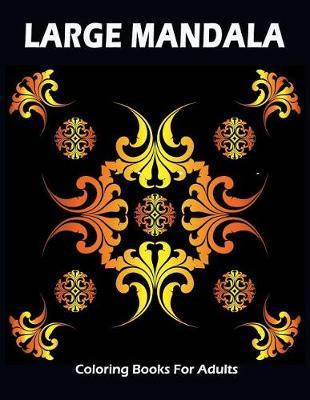 Large Mandala Coloring Books For Adults: Anti-stress Beautiful Flower for Relaxation