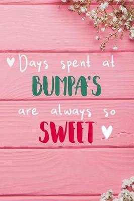 Days Spent At Bumpa's Are Always So Sweet: Personalized Lined Diary / Journal - Make Your Bumpa Smile With This Personalized Book to Write Memories in - Gift for Mother's Day, Christmas, or Other Holidays