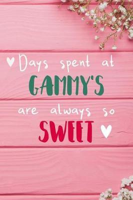 Days Spent At Gammy's Are Always So Sweet: Personalized Lined Diary / Journal - Make Your Gammy Smile With This Personalized Book to Write Memories in - Gift for Mother's Day, Christmas, or Other Holidays