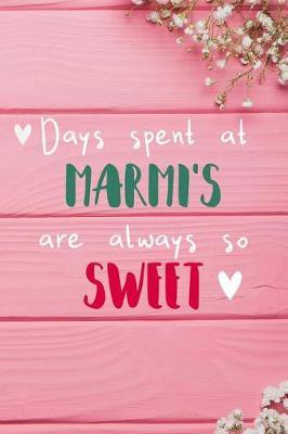 Days Spent At Marmi's Are Always So Sweet: Personalized Lined Diary / Journal - Make Your Marmi Smile With This Personalized Book to Write Memories in - Gift for Mother's Day, Christmas, or Other Holidays