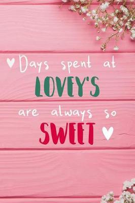 Days Spent At Lovey's Are Always So Sweet: Personalized Lined Diary / Journal - Make Your Lovey Smile With This Personalized Book to Write Memories in - Gift for Mother's Day, Christmas, or Other Holidays