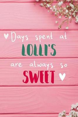 Days Spent At Lolli's Are Always So Sweet: Personalized Lined Diary / Journal - Make Your Lolli Smile With This Personalized Book to Write Memories in - Gift for Mother's Day, Christmas, or Other Holidays