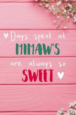 Days Spent At Mimaw's Are Always So Sweet: Personalized Lined Diary / Journal - Make Your Mimaw Smile With This Personalized Book to Write Memories in - Gift for Mother's Day, Christmas, or Other Holidays