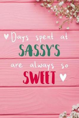 Days Spent At Sassy's Are Always So Sweet: Personalized Lined Diary / Journal - Make Your Sassy Smile With This Personalized Book to Write Memories in - Gift for Mother's Day, Christmas, or Other Holidays