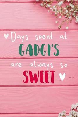 Days Spent At Gadgi's Are Always So Sweet: Personalized Lined Diary / Journal - Make Your Gadgi Smile With This Personalized Book to Write Memories in - Gift for Mother's Day, Christmas, or Other Holidays