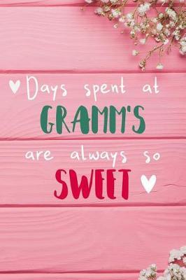 Days Spent At Gramm's Are Always So Sweet: Personalized Lined Diary / Journal - Make Your Gramm Smile With This Personalized Book to Write Memories in - Gift for Mother's Day, Christmas, or Other Holidays