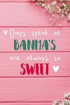 Days Spent At Banma's Are Always So Sweet: Personalized Lined Diary / Journal - Make Your Banma Smile With This Personalized Book to Write Memories in - Gift for Mother's Day, Christmas, or Other Holidays