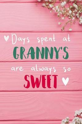 Days Spent At Granny's Are Always So Sweet: Personalized Lined Diary / Journal - Make Your Granny Smile With This Personalized Book to Write Memories in - Gift for Mother's Day, Christmas, or Other Holidays