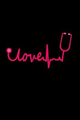 Love: The Ultimate Nurse Appreciation Journal Gift: This is a 6X9 100 Page Blank Lined Diary To Write Things in. Makes a Great RN, Nursing Student or Nurse Graduation Gift For Men or Women.