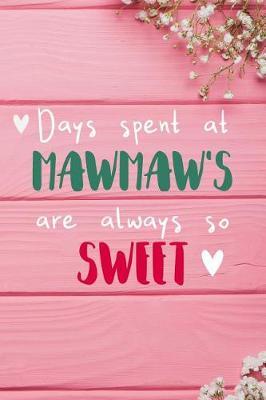 Days Spent At Mawmaw's Are Always So Sweet: Personalized Lined Diary / Journal - Make Your Mawmaw Smile With This Personalized Book to Write Memories in - Gift for Mother's Day, Christmas, or Other Holidays