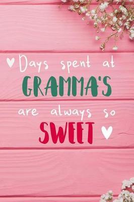 Days Spent At Gramma's Are Always So Sweet: Personalized Lined Diary / Journal - Make Your Gramma Smile With This Personalized Book to Write Memories in - Gift for Mother's Day, Christmas, or Other Holidays