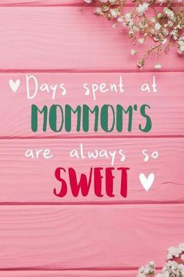Days Spent At Mommom's Are Always So Sweet: Personalized Lined Diary / Journal - Make Your Mommom Smile With This Personalized Book to Write Memories in - Gift for Mother's Day, Christmas, or Other Holidays