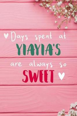 Days Spent At Yiayia's Are Always So Sweet: Personalized Lined Diary / Journal - Make Your Yiayia Smile With This Personalized Book to Write Memories in - Gift for Mother's Day, Christmas, or Other Holidays