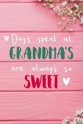 Days Spent At Grandma's Are Always So Sweet: Personalized Lined Diary / Journal - Make Your Grandma Smile With This Personalized Book to Write Memories in - Gift for Mother's Day, Christmas, or Other Holidays