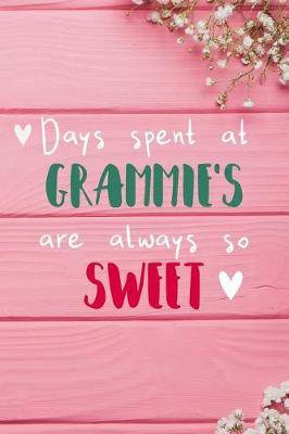 Days Spent At Grammie's Are Always So Sweet: Personalized Lined Diary / Journal - Make Your Grammie Smile With This Personalized Book to Write Memories in - Gift for Mother's Day, Christmas, or Other Holidays