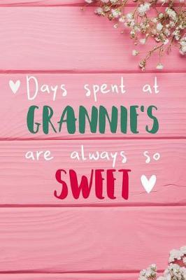 Days Spent At Grannie's Are Always So Sweet: Personalized Lined Diary / Journal - Make Your Grannie Smile With This Personalized Book to Write Memories in - Gift for Mother's Day, Christmas, or Other Holidays