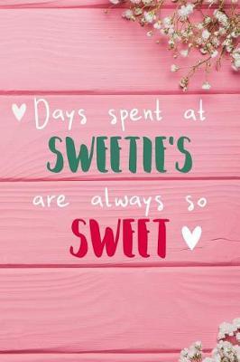 Days Spent At Sweetie's Are Always So Sweet: Personalized Lined Diary / Journal - Make Your Sweetie Smile With This Personalized Book to Write Memories in - Gift for Mother's Day, Christmas, or Other Holidays