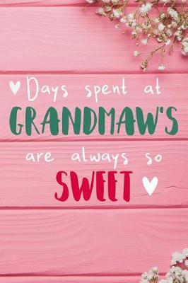 Days Spent At Grandmaw's Are Always So Sweet: Personalized Lined Diary / Journal - Make Your Grandmaw Smile With This Personalized Book to Write Memories in - Gift for Mother's Day, Christmas, or Other Holidays