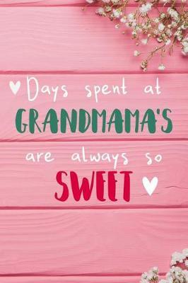 Days Spent At Grandmama's Are Always So Sweet: Personalized Lined Diary / Journal - Make Your Grandmama Smile With This Personalized Book to Write Memories in - Gift for Mother's Day, Christmas, or Other Holidays