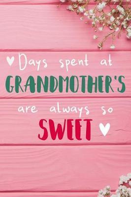 Days Spent At Grandmother's Are Always So Sweet: Personalized Lined Diary / Journal - Make Your Grandmother Smile With This Personalized Book to Write Memories in - Gift for Mother's Day, Christmas, or Other Holidays