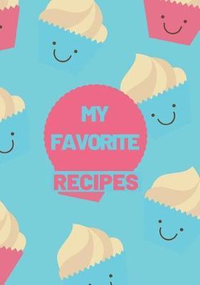My Favorite Recipes: Blank Recipe Book for Kids to Write Their Recipes In Cupcakes Blue and Pink