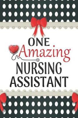One Amazing Nursing Assistant: Medical Theme Decorated Lined Notebook For Gratitude And Appreciation