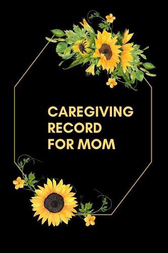 Caregiving Record For Mom: The Ultimate Caregiver's Diary To Write Medical Tracking Information in. This is a 6X9 101 Page Prompted Fill In Organizer for Those Caring For Seniors, Dealing With Dementia or Just At Home Caregivers.