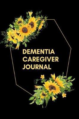 Dementia Caregiver Journal: The Ultimate Caregiver's Diary To Write Medical Tracking Information in. This is a 6X9 101 Page Prompted Fill In Organizer for Those Caring For Seniors, Dealing With Dementia or Just At Home Caregivers.